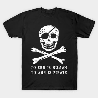 To Err is Human, to ARR is Pirate T-Shirt